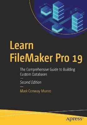Learn FileMaker Pro 19: The Comprehensive Guide to Building Custom Databases - Mark Conway Munro - cover