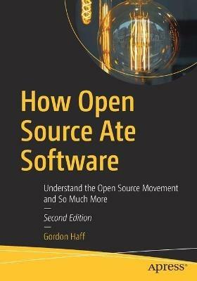 How Open Source Ate Software: Understand the Open Source Movement and So Much More - Gordon Haff - cover