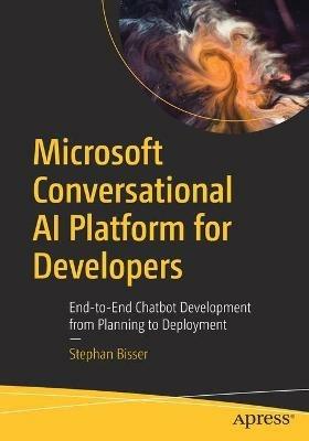 Microsoft Conversational AI Platform for Developers: End-to-End Chatbot Development from Planning to Deployment - Stephan Bisser - cover