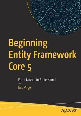 Beginning Entity Framework Core 5: From Novice to Professional - Eric Vogel - cover