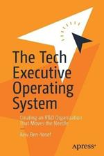 The Tech Executive Operating System: Creating an R&D Organization That Moves the Needle