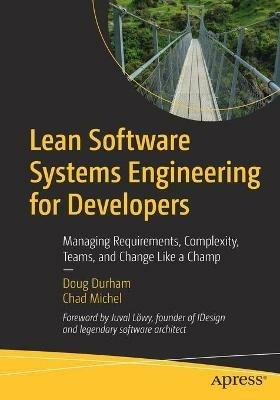 Lean Software Systems Engineering for Developers: Managing Requirements, Complexity, Teams, and Change Like a Champ - Doug Durham,Chad Michel - cover