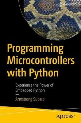 Programming Microcontrollers with Python: Experience the Power of Embedded Python - Armstrong Subero - cover