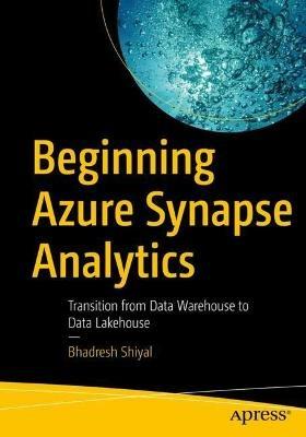 Beginning Azure Synapse Analytics: Transition from Data Warehouse to Data Lakehouse - Bhadresh Shiyal - cover