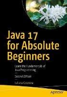 Java 17 for Absolute Beginners: Learn the Fundamentals of Java Programming - Iuliana Cosmina - cover