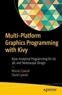 Multi-Platform Graphics Programming with Kivy: Basic Analytical Programming for 2D, 3D, and Stereoscopic Design - Moisés Cywiak,David Cywiak - cover