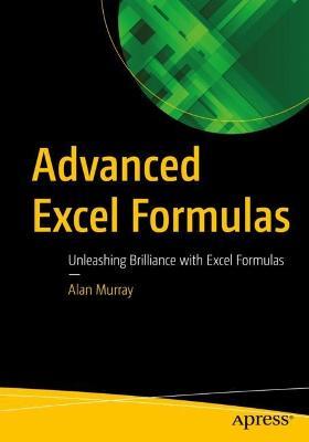 Advanced Excel Formulas: Unleashing Brilliance with Excel Formulas - Alan Murray - cover