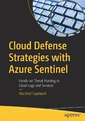 Cloud Defense Strategies with Azure Sentinel: Hands-on Threat Hunting in Cloud Logs and Services - Marshall Copeland - cover