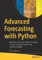 Advanced Forecasting with Python: With State-of-the-Art-Models Including LSTMs, Facebook's Prophet, and Amazon's DeepAR