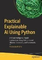 Practical Explainable AI Using Python: Artificial Intelligence Model Explanations Using Python-based Libraries, Extensions, and Frameworks - Pradeepta Mishra - cover