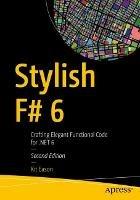Stylish F# 6: Crafting Elegant Functional Code for .NET 6 - Kit Eason - cover