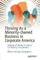 Thriving As a Minority-Owned Business in Corporate America: Building a Pathway to Success for Minority Entrepreneurs - William Michael Cunningham - cover