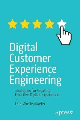 Digital Customer Experience Engineering: Strategies for Creating Effective Digital Experiences - Lars Wiedenhoefer - cover