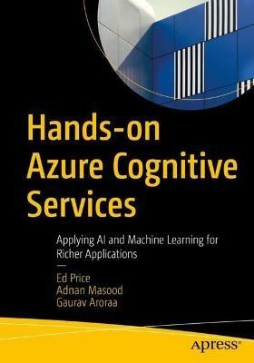 Hands-on Azure Cognitive Services: Applying AI and Machine Learning for Richer Applications - Ed Price,Adnan Masood,Gaurav Aroraa - cover