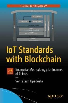 IoT Standards with Blockchain: Enterprise Methodology for Internet of Things - Venkatesh Upadrista - cover