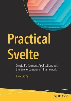 Practical Svelte: Create Performant Applications with the Svelte Component Framework - Alex Libby - cover