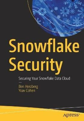 Snowflake Security: Securing Your Snowflake Data Cloud - Ben Herzberg,Yoav Cohen - cover
