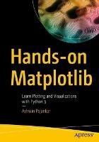 Hands-on Matplotlib: Learn Plotting and Visualizations with Python 3 - Ashwin Pajankar - cover