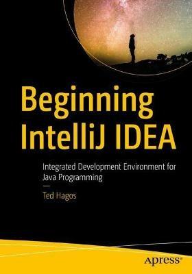 Beginning  IntelliJ IDEA: Integrated Development Environment for Java Programming - Ted Hagos - cover