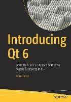 Introducing Qt 6: Learn to Build Fun Apps & Games for Mobile & Desktop in C++