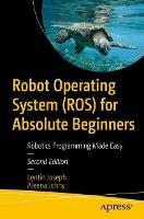 Robot Operating System (ROS) for Absolute Beginners: Robotics Programming Made Easy - Lentin Joseph,Aleena Johny - cover