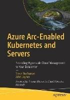 Azure Arc-Enabled Kubernetes and Servers: Extending Hyperscale Cloud Management to Your Datacenter
