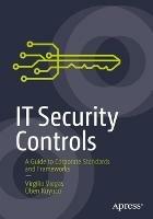 IT Security Controls: A Guide to Corporate Standards and Frameworks - Virgilio Viegas,Oben Kuyucu - cover