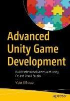 Advanced Unity Game Development: Build Professional Games with Unity, C#, and Visual Studio - Victor G Brusca - cover
