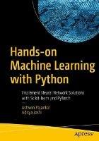 Hands-on Machine Learning with Python: Implement Neural Network Solutions with Scikit-learn and PyTorch