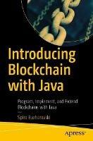 Introducing Blockchain with Java: Program, Implement, and Extend Blockchains with Java - Spiro Buzharovski - cover