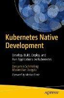 Kubernetes Native Development: Develop, Build, Deploy, and Run Applications on Kubernetes - Benjamin Schmeling,Maximilian Dargatz - cover
