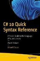 C# 10 Quick Syntax Reference: A Pocket Guide to the Language, APIs, and Library - Mikael Olsson - cover