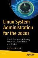 Linux System Administration for the 2020s: The Modern Sysadmin Leaving Behind the Culture of Build and Maintain - Kenneth Hitchcock - cover