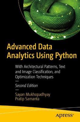 Advanced Data Analytics Using Python: With Architectural Patterns, Text and Image Classification, and Optimization Techniques - Sayan Mukhopadhyay,Pratip Samanta - cover