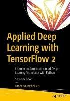 Applied Deep Learning with TensorFlow 2: Learn to Implement Advanced Deep Learning Techniques with Python - Umberto Michelucci - cover