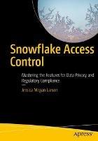 Snowflake Access Control: Mastering the Features for Data Privacy and Regulatory Compliance - Jessica Megan Larson - cover