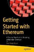 Getting Started with Ethereum: A Step-by-Step Guide to Becoming a Blockchain Developer - Davi Pedro Bauer - cover