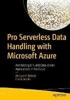 Pro Serverless Data Handling with Microsoft Azure: Architecting ETL and Data-Driven Applications in the Cloud - Benjamin Kettner,Frank Geisler - cover