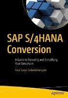 SAP S/4HANA Conversion: A Guide to Executing and Simplifying Your Conversion - Ravi Surya Subrahmanyam - cover
