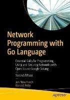 Network Programming with Go Language: Essential Skills for Programming, Using and Securing Networks with Open Source Google Golang - Jan Newmarch,Ronald Petty - cover