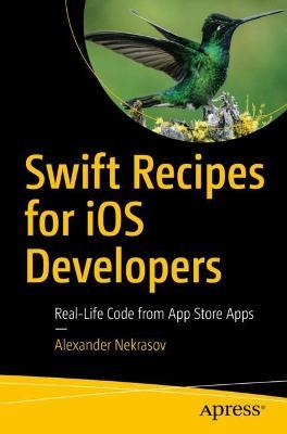 Swift Recipes for iOS Developers: Real-Life Code from App Store Apps - Alexander Nekrasov - cover