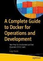 A Complete Guide to Docker for Operations and Development: Test-Prep for the Docker Certified Associate (DCA) Exam - Engy Fouda - cover