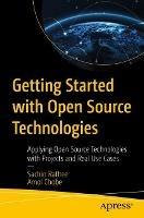 Getting Started with Open Source Technologies: Applying Open Source Technologies with Projects and Real Use Cases - Sachin Rathee,Amol Chobe - cover