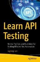 Learn API Testing: Norms, Practices, and Guidelines for Building Effective Test Automation - Jagdeep Jain - cover