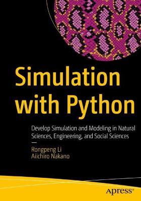 Simulation with Python: Develop Simulation and Modeling in Natural Sciences, Engineering, and Social Sciences - Rongpeng Li,Aiichiro Nakano - cover