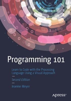 Programming 101: Learn to Code with the Processing Language Using a Visual Approach - Jeanine Meyer - cover