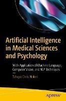 Artificial Intelligence in Medical Sciences and Psychology: With Application of Machine Language, Computer Vision, and NLP Techniques - Tshepo Chris Nokeri - cover