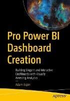 Pro Power BI Dashboard Creation: Building Elegant and Interactive Dashboards with Visually Arresting Analytics - Adam Aspin - cover