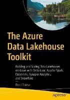 The Azure Data Lakehouse Toolkit: Building and Scaling Data Lakehouses on Azure with Delta Lake, Apache Spark, Databricks, Synapse Analytics, and Snowflake - Ron L'Esteve - cover