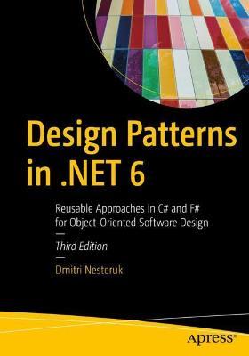 Design Patterns in .NET 6: Reusable Approaches in C# and F# for Object-Oriented Software Design - Dmitri Nesteruk - cover